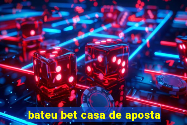 bateu bet casa de aposta